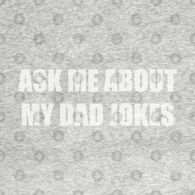 Ask me about my dad jokes by Among the Leaves Apparel